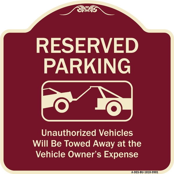 Designer Series-Reserved Parking Unauthorized Vehicles Will Be Towed Away O, 18" x 18", BU-1818-9901